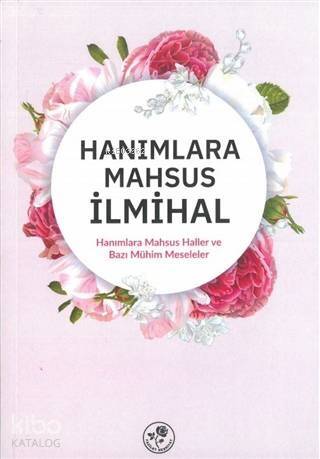 Hanımlara Mahsus İlmihal; Hanımlara Mahsus Haller ve Bazı Meseleler - 1