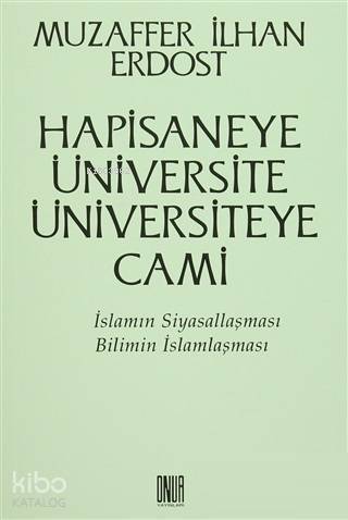 Hapisaneye Üniversite Üniversiteye Cami İslamın Siyasallaşması Bilimin İslamlaşması - 1