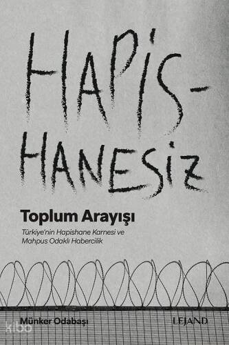 Hapishanesiz Toplum Arayışı;Türkiye'nin Hapishane Karnesi ve Mahpus Odaklı Habercilik - 1