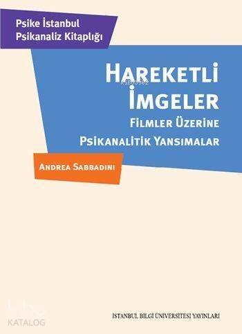 Hareketli İmgeler; Filmler Üzerine Psikanalitik Yansımalar - 1