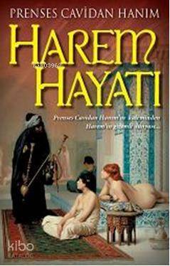 Harem Hayatı; Prenses Cavidan Hanımın Kaleminden Haremin Gizli Dünyası - 1