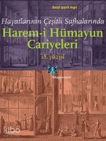 Harem-i Hümayun Cariyeleri 18. Yüzyıl; Hayatlarının Çeşitli Safhalarında - 1