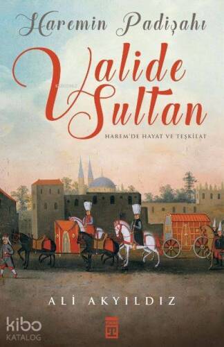 Haremin Padişahı Valide Sultan - 1