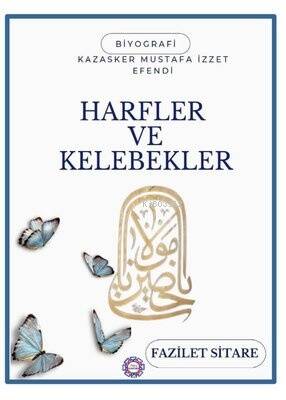 Harfler ve Kelebekler - Kazasker Mustafa İzzet Efendi - 1