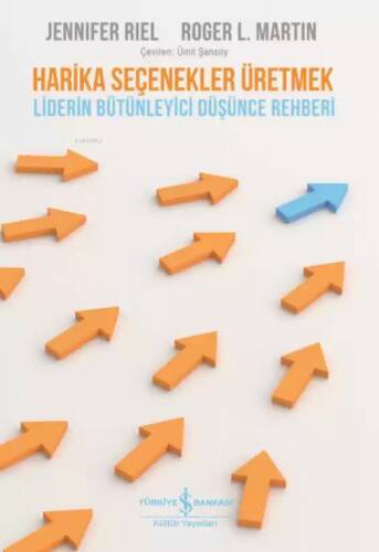 Harika Seçenekler Üretmek; Liderin Bütünleyici Düşünce Rehberi - 1