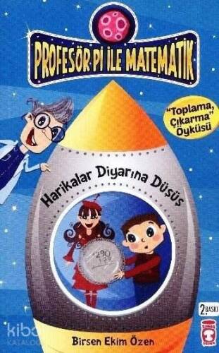 Harikalar Diyarına Düşüş - Toplama Çıkarma Öyküsü; Profesör Pi ile Matematik (9+ Yaş) - 1