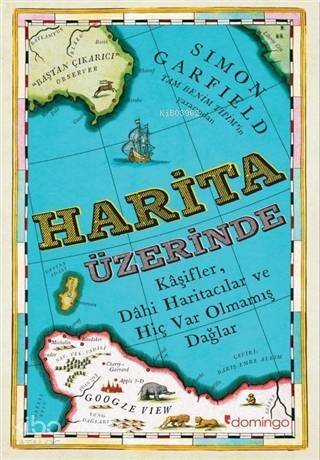 Harita Üzerine; Kaşifler, Dahi Haritacılar ve Hiç Var Olmamış Dağlar - 1