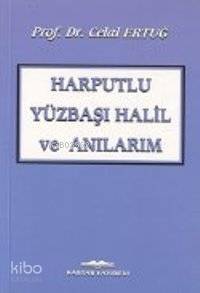 Harputlu Yüzbaşı Halil ve Anılarım - 1