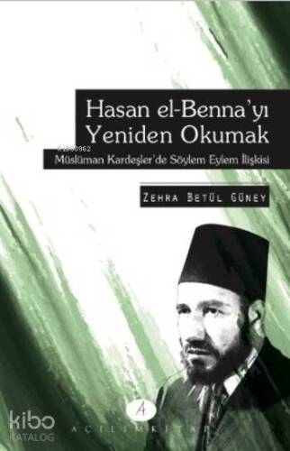 Hasan el-Benna'yı Yeniden Okumak; Müslüman Kardeşler'de Söylem Eylem İlişkisi - 1