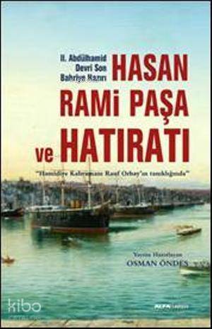 Hasan Rami Paşa ve Son Hatıratı; Hamidiye Kahramanı Rauf Orbayın tanıklığında - 1