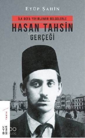 Hasan Tahsin Gerçeği; İlk defa yayınlanan belgelerle - 1