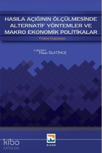 Hasıla Açığının Ölçülmesinde Alternatif Yöntemler ve Makro Ekonomik Politikalar; Türkiye Uygulaması - 1