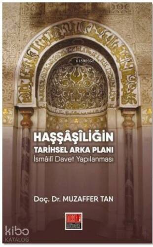 Haşşaşiliğin Tarihsel Arka Planı; İsmaili Davet Yapılanması - 1