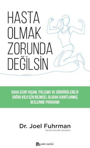 Hasta Olmak Zorunda Değilsin;Daha Uzun Yaşam, İyileşme ve Sürdürülebilir Doğru Kilo için Bilimsel Olarak Kanıtlanmış Beslenme Programı - 1