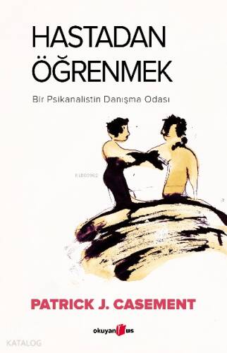 Hastadan Öğrenmek ;Bir Psikanalistan Danışma Odası - 1