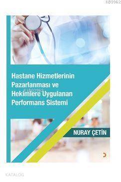 Hastane Hizmetlerinin Pazarlanması ve Hekimlere Uygulanan Performans Sistemi - 1