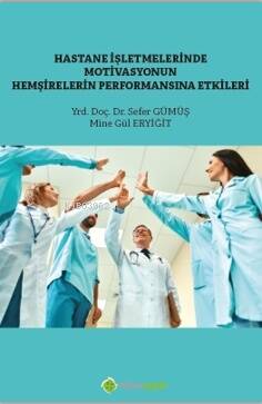 Hastane İşletmelerinde Motivasyonun 	Hemşirelerin Performansına Etkisi - 1