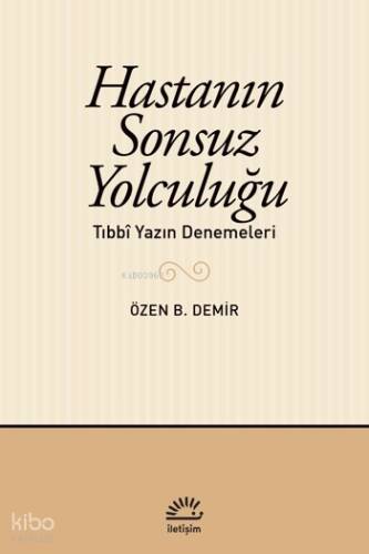 Hastanın Sonsuz Yolculuğu;Tıbbî Yazın Denemeleri - 1