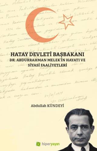 Hatay Devleti Başbakanı ;Dr. Abdurrahman Melek’in Hayatı ve Siyasi Faaliyetleri - 1