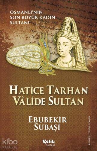 Hatice Tarhan Vâlide Sultan; Osmanlı'nın Son Büyük Kadın Sultanı - 1