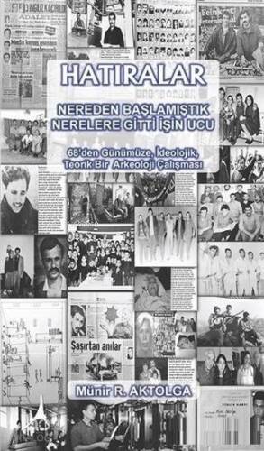 Hatıralar - Nereden Başlamıştık Nerelere Gitti İşin Ucu; 68'den Günümüze, İdeolojik, Teorik Bir Arkeoloji Çalışması - 1