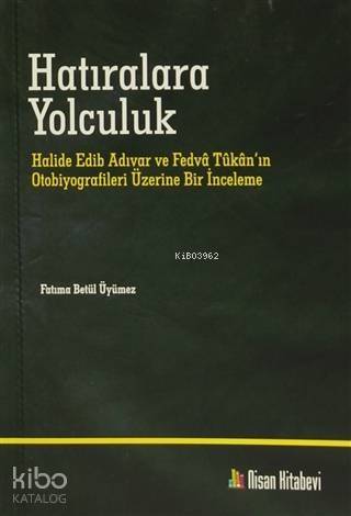 Hatıralara Yolculuk; Halide Edib Adıvar ve Fetva Tukan'ın Otobiyografileri Üzerine Bir İnceleme - 1