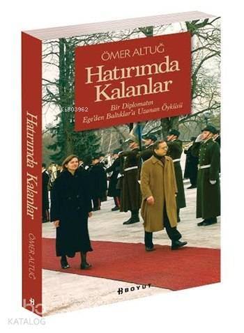 Hatırımda Kalanlar; Bir Diplomatın Ege'den Baltıklara Uzanan Öyküsü... - 1