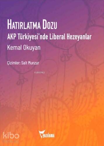 Hatırlatma Dozu;AKP Türkiyesi'nde Liberal Hezeyanlar - 1