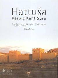 Hattusa Kerpiç Kent Suru; Bir Rekonstrüksiyon Çalışması - 1