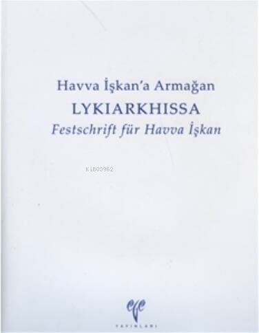 Havva İşkan'a Armağan Lykiarkhissa ;Festschrift für Havva İşkan - 1