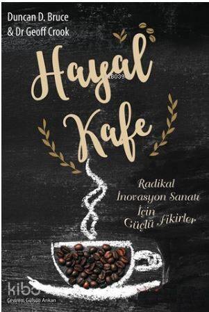 Hayal Kafe; Radikal İnovasyon Sanatı İçin Güçlü Fikirler - 1