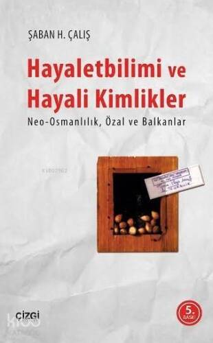 Hayaletbilimi ve Hayali Kimlikler; Neo-Osmanlılık Özal ve Balkanlar - 1