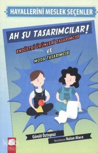 Hayallerini Meslek Seçenler - Ah Şu Tasarımcılar!; Endüstri Ürünleri Tasarımcısı ve Moda Tasarımcısı - 1