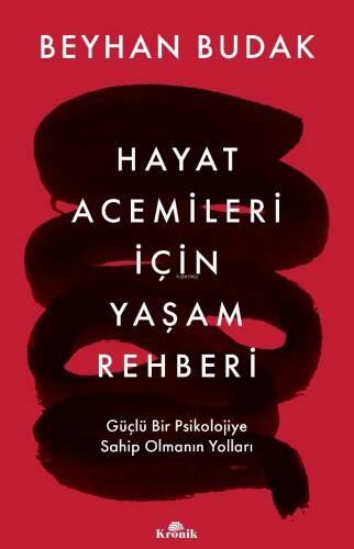 Hayat Acemileri İçin Yaşam Rehberi ;Güçlü Bir Psikolojiye Sahip Olmanın Yolları - 1