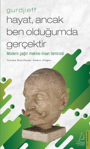 Hayat, Ancak Ben Olduğumda Gerçektir – Gurdjieff - 1