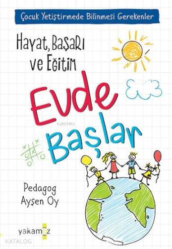 Hayat, Başarı ve Eğitim Evde Başlar; Çocuk Yetiştirmede Bilinmesi Gerekenler - 1