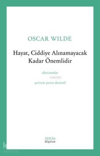 Hayat, Ciddiye Alınamayacak Kadar Önemlidir; Aforizmalar - 1