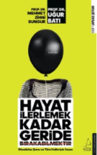 Hayat İlerlemek Kadar Geride Bırakabilmektir;Olasılıklar, Şans ve Tüm Halleriyle İnsan - 1