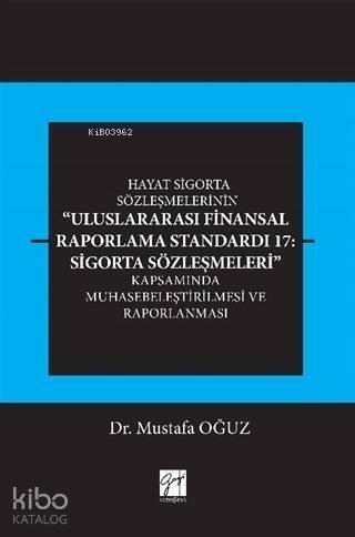 Hayat Sigorta Sözleşmelerinin Uluslararası Finansal Raporlama; Standardı 17: Sigorta Sözleşmeleri Kapsamında Muhasebeleştirilmesi ve Raporlanması - 1