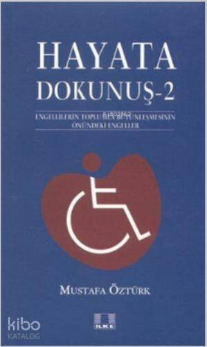 Hayata Dokunuş 2; Engellilerin Toplumla Bütünleşmesinin Önündeki Engeleler - 1