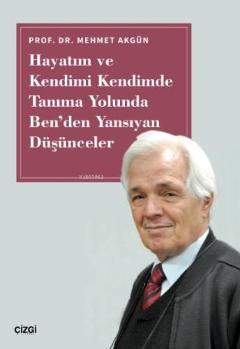 Hayatım ve Kendimi Kendimde Tanıma Yolunda Ben'den Yansıyan Düşünceler - 1