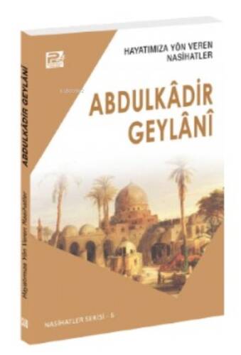 Hayatımıza Yön Veren Nasihatler; Abdulkâdir Geylânî - 1