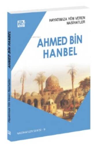 Hayatımıza Yön Veren Nasihatler ;Ahmed Bin Hanbel - 1