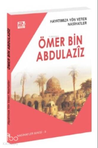 Hayatımıza Yön Veren Nasihatler ;Ömer Bin Abdulaziz - 1