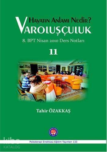 Hayatın Anlamı Nedir ? Varoluşçuluk; Bütüncül Psikoterapi 8. Dönem Nisan 2010 Ders Notları - 1