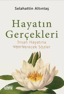 Hayatın Gerçekleri; İnsan Hayatına Yön Verecek Sözler - 1