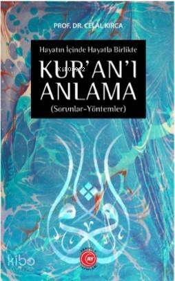 Hayatın İçinde Hayatla Birlikte KUR'AN'I ANLAMA; (Sorunlar-Yöntemler) - 1