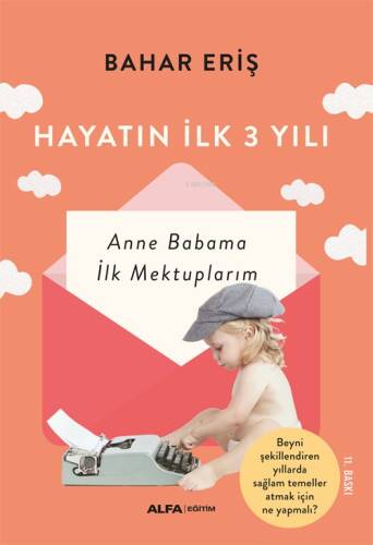 Hayatın İlk 3 Yılı; Anne Babama İlk Mektuplarım - 1