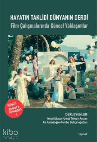 Hayatın Taklidi Dünyanın Derdi;Film Çalışmalarında Güncel Yaklaşımlar - 1