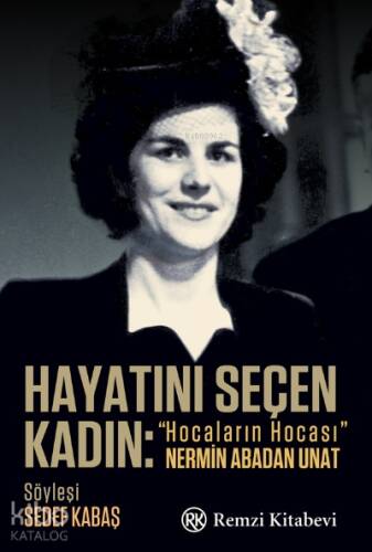 Hayatını Seçen Kadın:;“Hocaların Hocası” Nermin Abadan Unat - 1